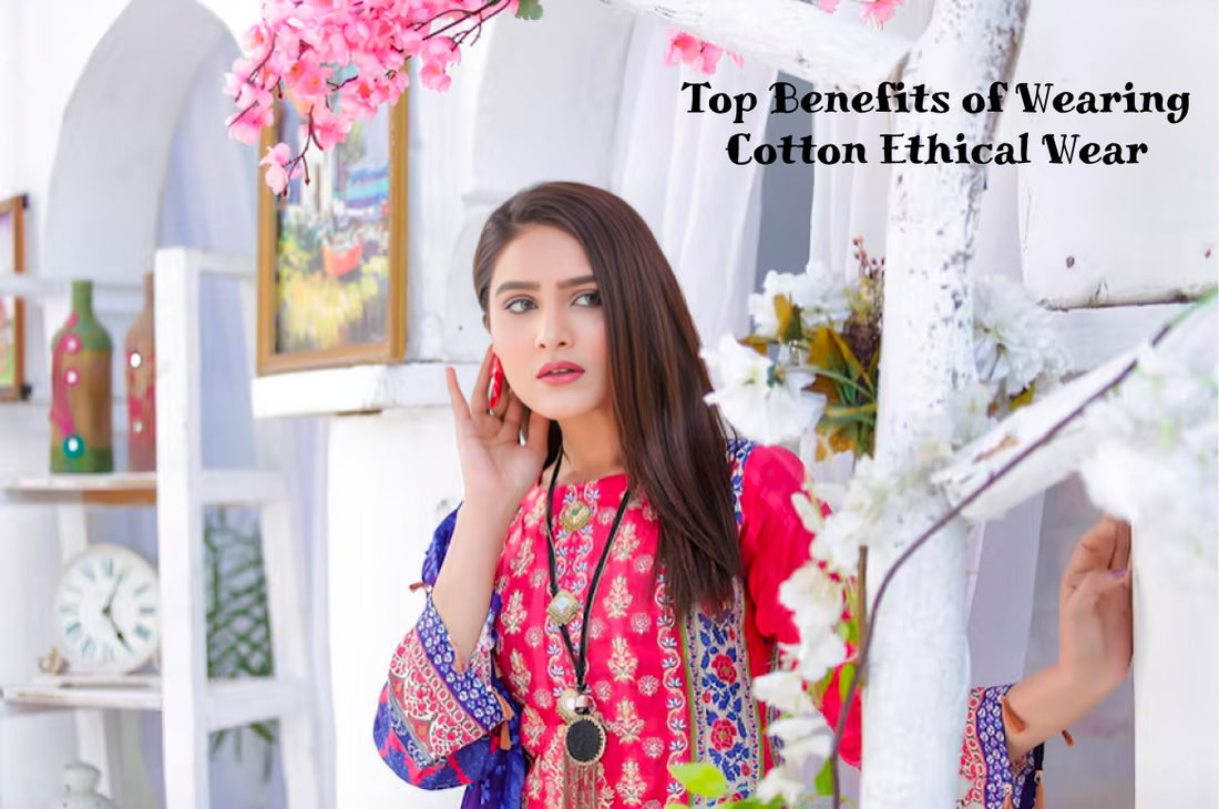 Top Benefits of Wearing Cotton Ethical Wear