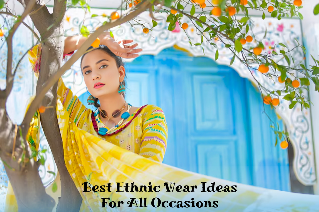 Best Ethnic Wear Ideas For All Occasions